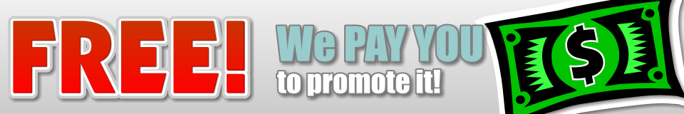 We PAY YOU to promote it!